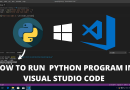 How To Run Python in Visual Studio Code on Windows 10