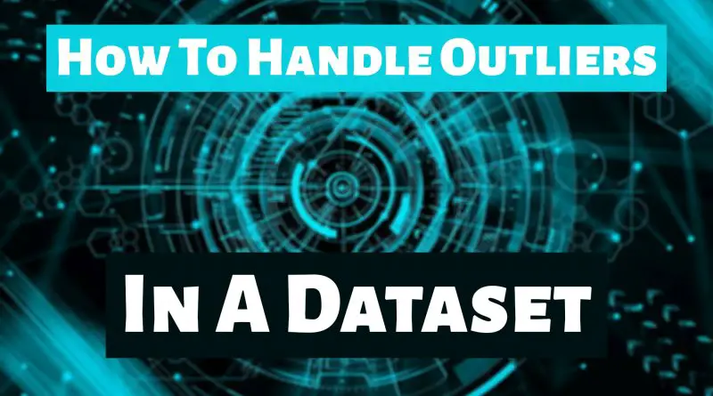 how to handle Outliers in A Dataset
