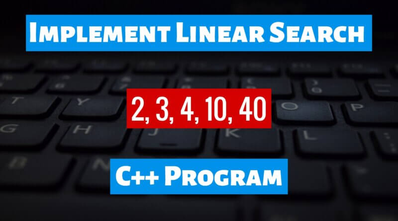 Implement Linear Search C++ Program