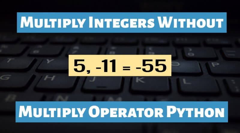 Multiply Integers Without Multiplication Operator Python