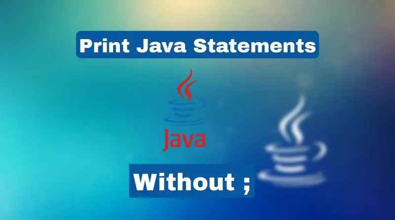 Print Java Statements without ; (semicolon)