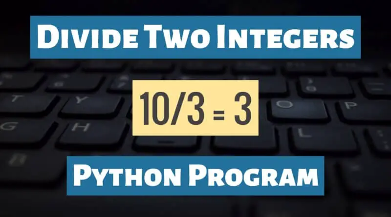 Divide Integers Without Division Arithmetic Operator in Python