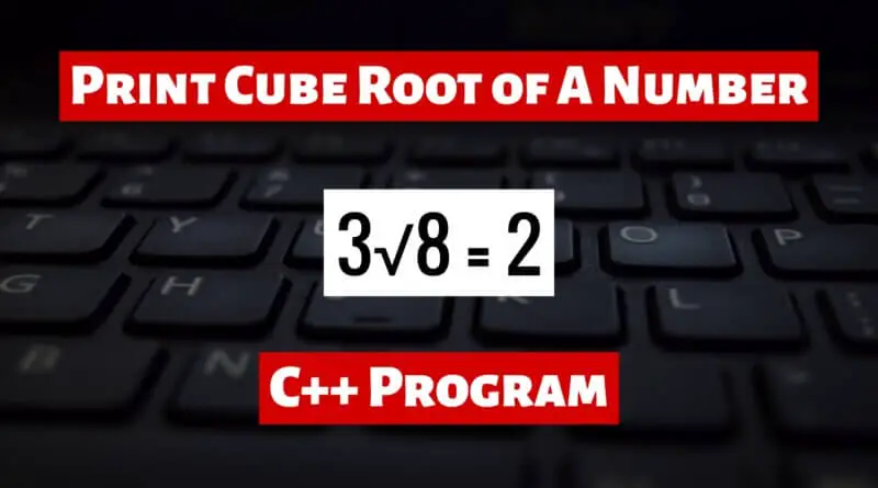 Print Cube Root of A Number in C++
